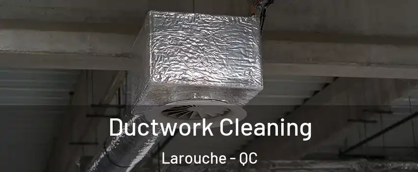  Ductwork Cleaning Larouche - QC