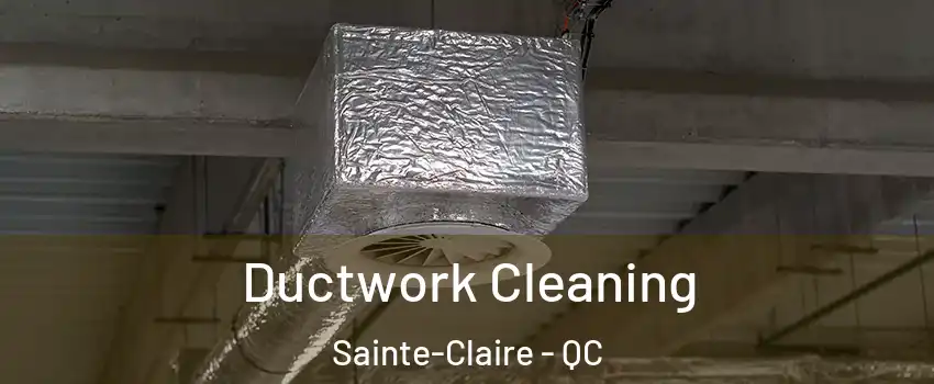  Ductwork Cleaning Sainte-Claire - QC