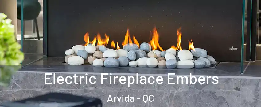  Electric Fireplace Embers Arvida - QC