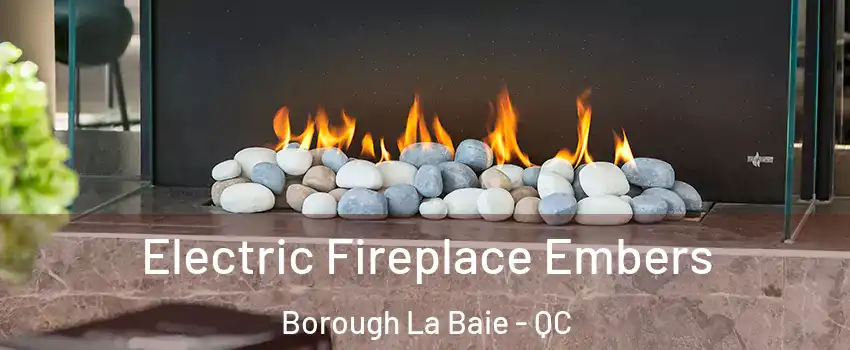  Electric Fireplace Embers Borough La Baie - QC
