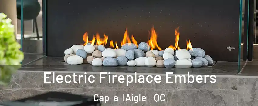  Electric Fireplace Embers Cap-a-lAigle - QC