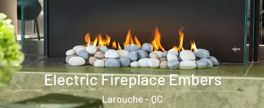 Electric Fireplace Embers Larouche - QC