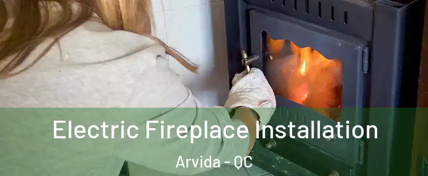  Electric Fireplace Installation Arvida - QC