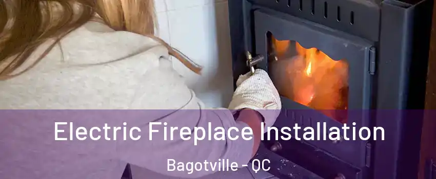  Electric Fireplace Installation Bagotville - QC