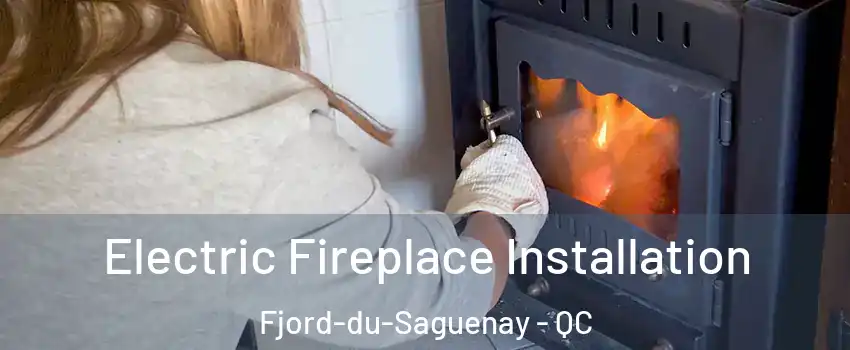  Electric Fireplace Installation Fjord-du-Saguenay - QC