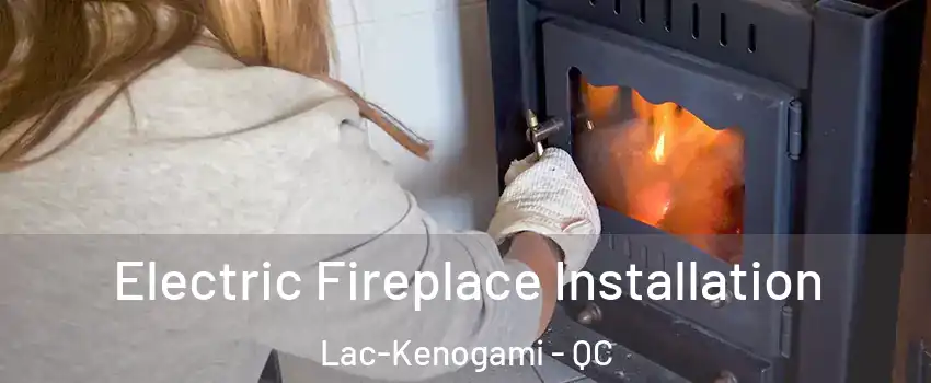  Electric Fireplace Installation Lac-Kenogami - QC
