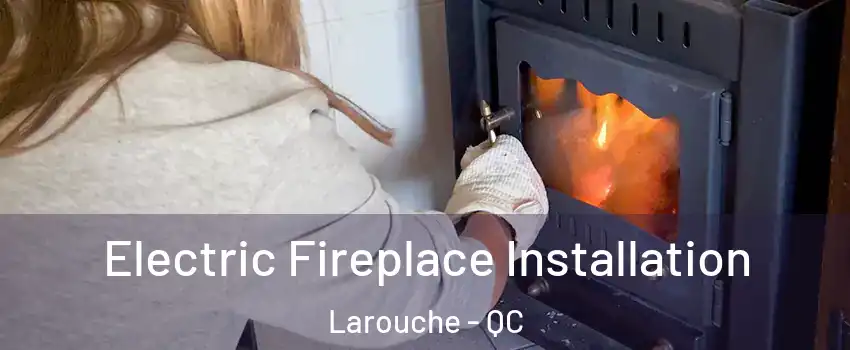  Electric Fireplace Installation Larouche - QC