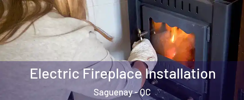  Electric Fireplace Installation Saguenay - QC