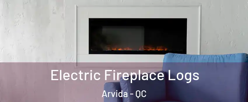  Electric Fireplace Logs Arvida - QC