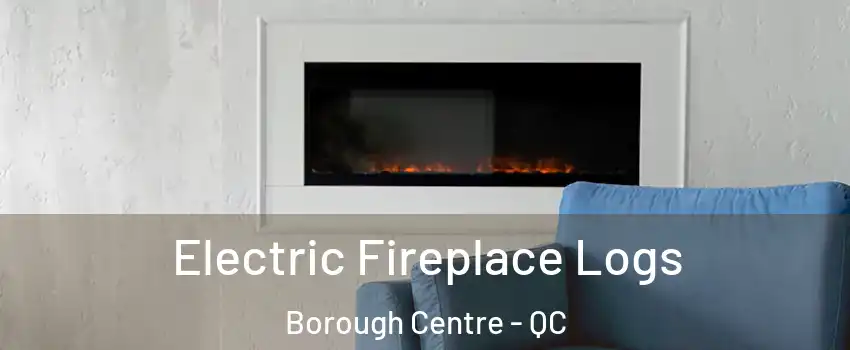  Electric Fireplace Logs Borough Centre - QC