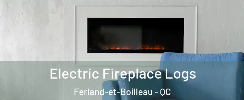 Electric Fireplace Logs Ferland-et-Boilleau - QC