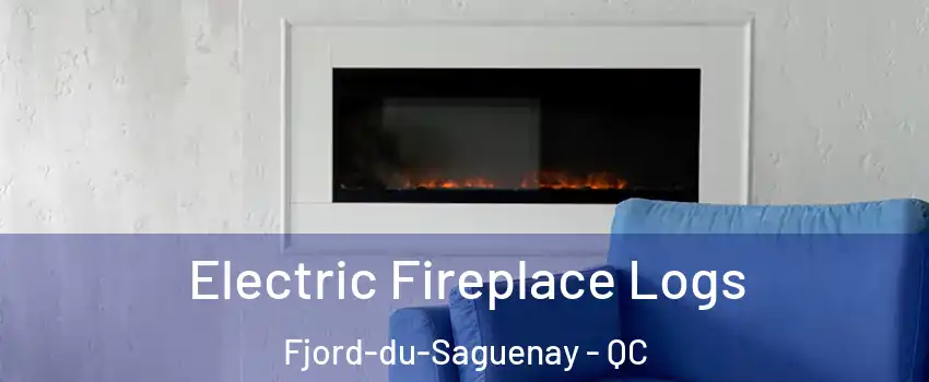  Electric Fireplace Logs Fjord-du-Saguenay - QC