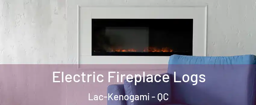  Electric Fireplace Logs Lac-Kenogami - QC