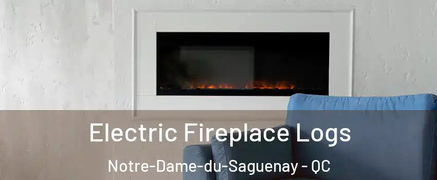Electric Fireplace Logs Notre-Dame-du-Saguenay - QC