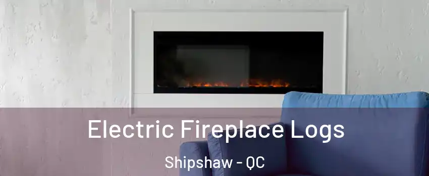  Electric Fireplace Logs Shipshaw - QC