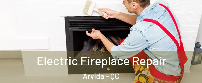  Electric Fireplace Repair Arvida - QC