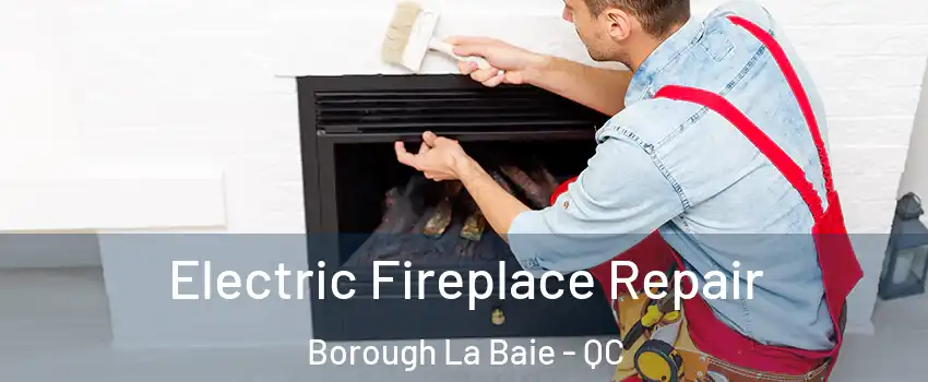  Electric Fireplace Repair Borough La Baie - QC