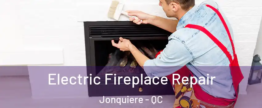  Electric Fireplace Repair Jonquiere - QC