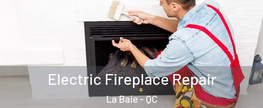  Electric Fireplace Repair La Baie - QC