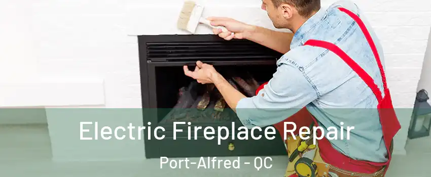  Electric Fireplace Repair Port-Alfred - QC