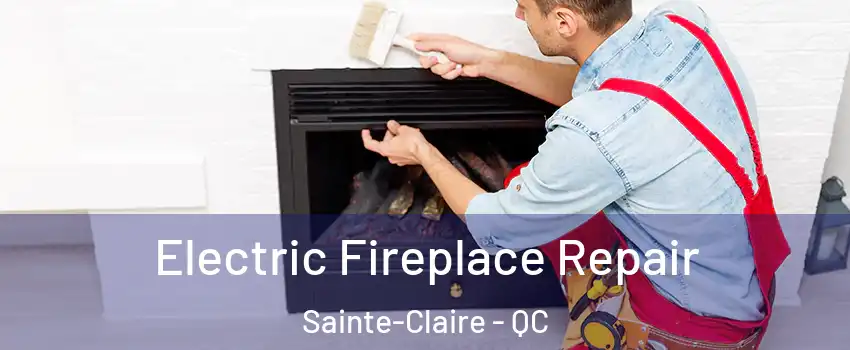  Electric Fireplace Repair Sainte-Claire - QC
