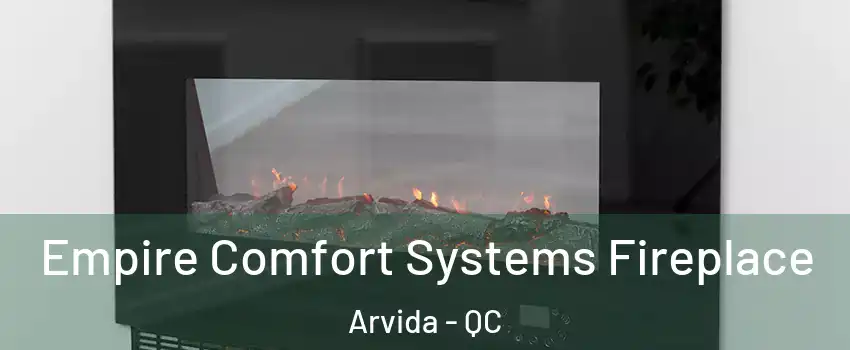 Empire Comfort Systems Fireplace Arvida - QC
