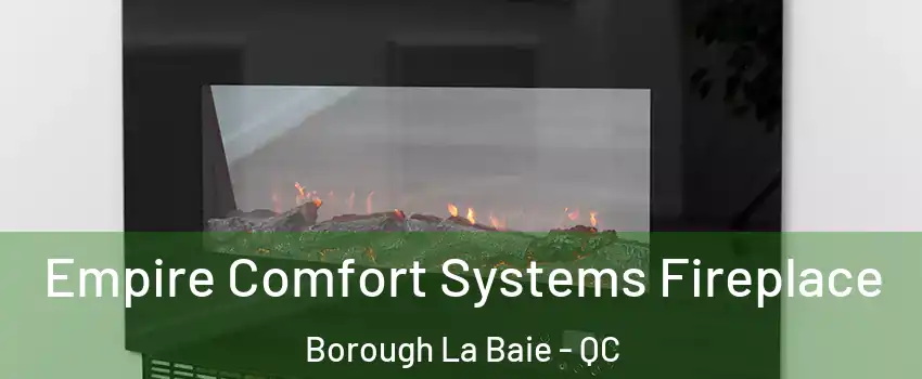 Empire Comfort Systems Fireplace Borough La Baie - QC