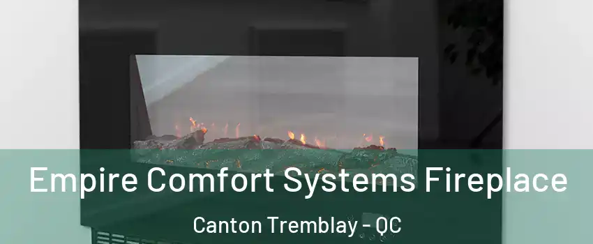 Empire Comfort Systems Fireplace Canton Tremblay - QC
