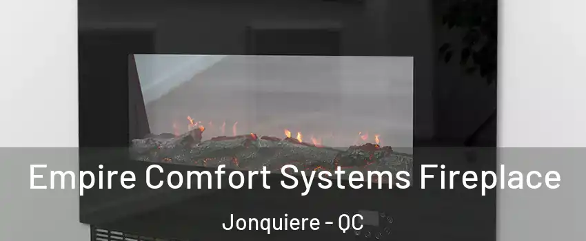 Empire Comfort Systems Fireplace Jonquiere - QC