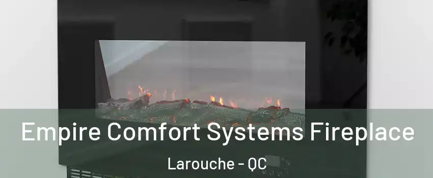 Empire Comfort Systems Fireplace Larouche - QC