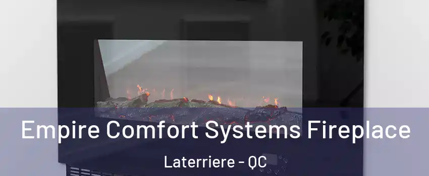 Empire Comfort Systems Fireplace Laterriere - QC