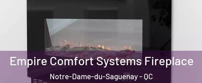 Empire Comfort Systems Fireplace Notre-Dame-du-Saguenay - QC