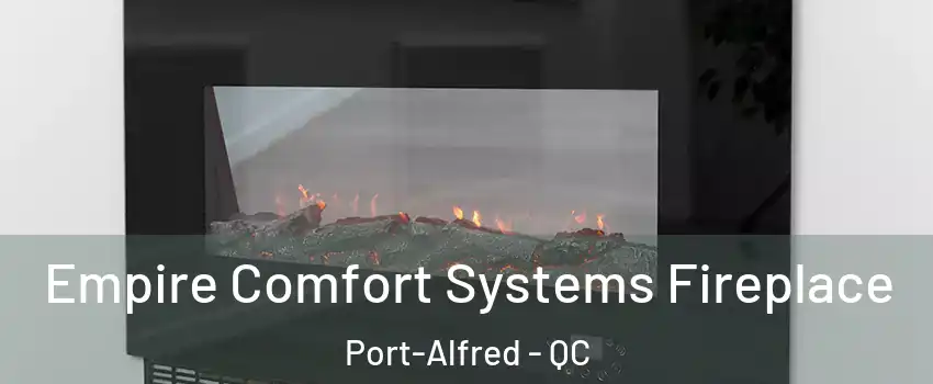 Empire Comfort Systems Fireplace Port-Alfred - QC