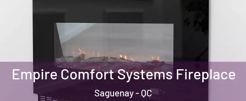 Empire Comfort Systems Fireplace Saguenay - QC