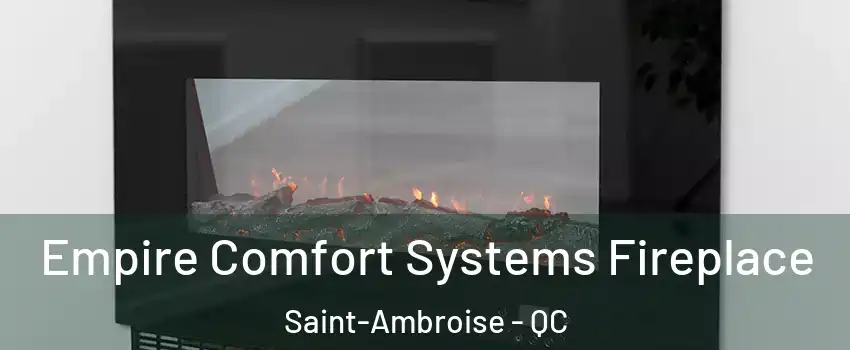 Empire Comfort Systems Fireplace Saint-Ambroise - QC