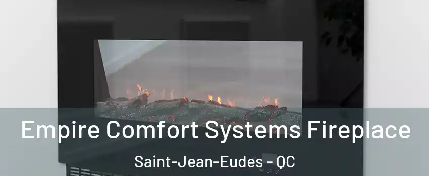 Empire Comfort Systems Fireplace Saint-Jean-Eudes - QC
