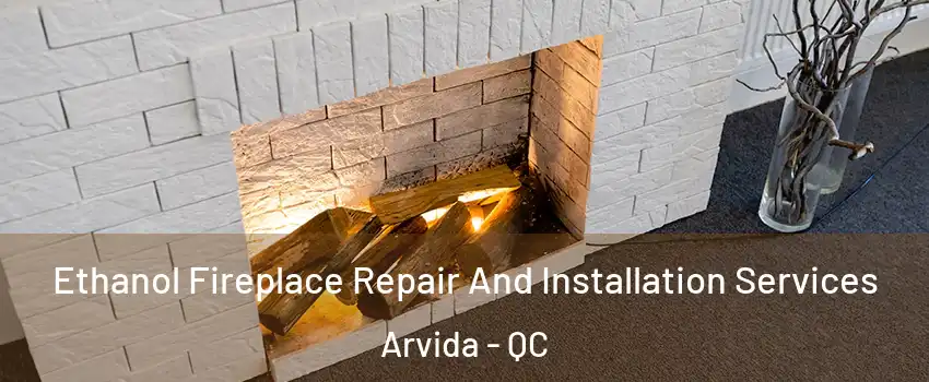  Ethanol Fireplace Repair And Installation Services Arvida - QC