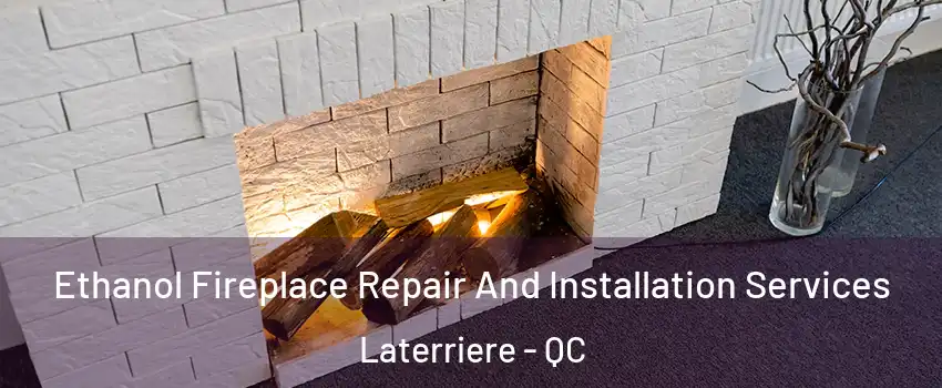  Ethanol Fireplace Repair And Installation Services Laterriere - QC