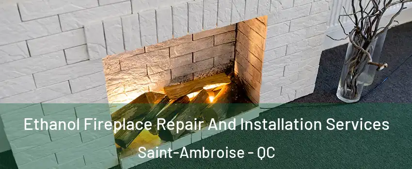  Ethanol Fireplace Repair And Installation Services Saint-Ambroise - QC