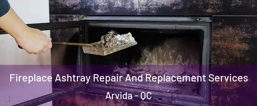  Fireplace Ashtray Repair And Replacement Services Arvida - QC