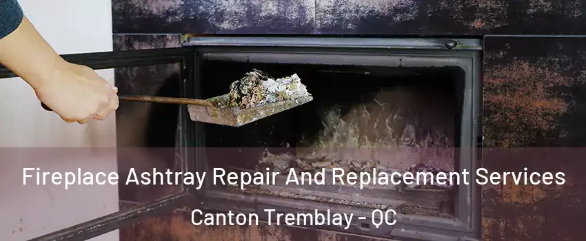  Fireplace Ashtray Repair And Replacement Services Canton Tremblay - QC