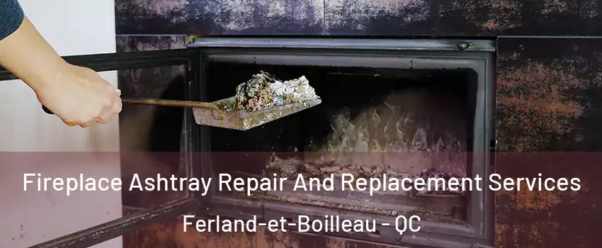  Fireplace Ashtray Repair And Replacement Services Ferland-et-Boilleau - QC