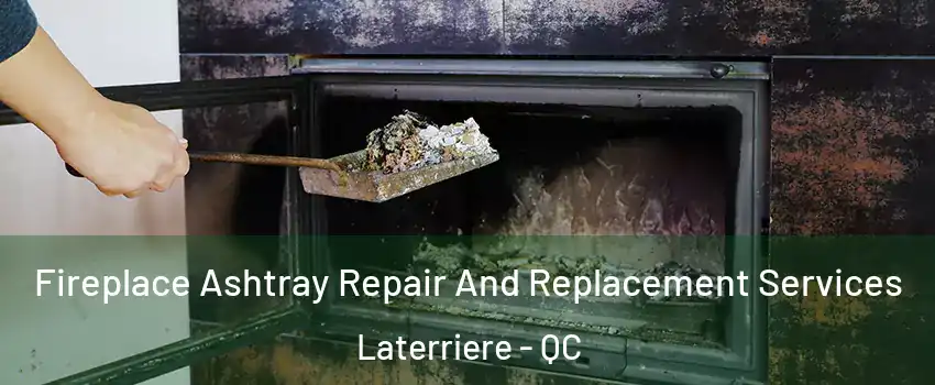  Fireplace Ashtray Repair And Replacement Services Laterriere - QC