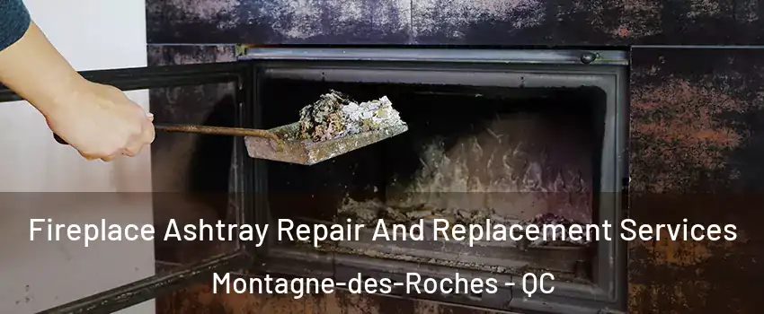  Fireplace Ashtray Repair And Replacement Services Montagne-des-Roches - QC