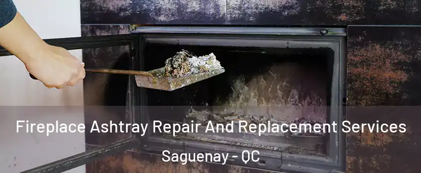  Fireplace Ashtray Repair And Replacement Services Saguenay - QC