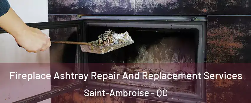  Fireplace Ashtray Repair And Replacement Services Saint-Ambroise - QC
