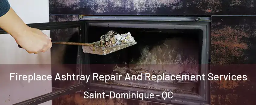  Fireplace Ashtray Repair And Replacement Services Saint-Dominique - QC