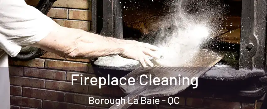  Fireplace Cleaning Borough La Baie - QC