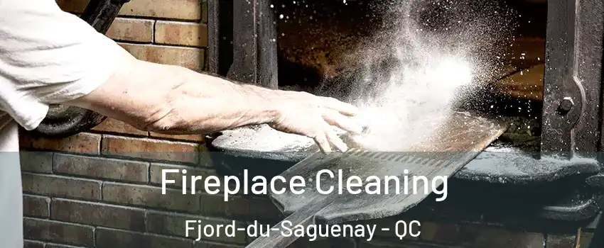 Fireplace Cleaning Fjord-du-Saguenay - QC