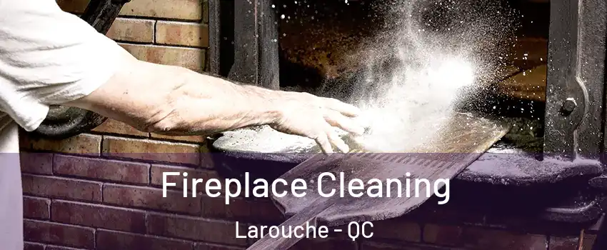  Fireplace Cleaning Larouche - QC